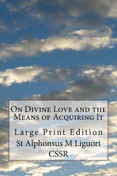 Paperback On Divine Love and the Means of Acquiring It: Large Print Edition Book