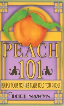 Spiral-bound Peach 101: Recipes Your Mother Never Told You about Book