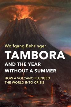 Hardcover Tambora and the Year Without a Summer: How a Volcano Plunged the World Into Crisis Book