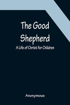 Paperback The Good Shepherd: A Life of Christ for Children Book