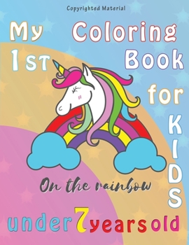 Paperback My 1st Coloring Book for KIDS: under 7 years old (unicorn on the rainbow) -Silly unicorns Coloring Books- 50 pages 8,5 x 11 inches Book