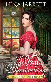 My Fair Bluestocking: A Regency Enemies to Lovers Romance - Book #3 of the Inconvenient Brides