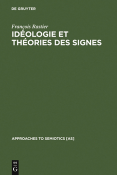 Ideologie Et Theorie Des Signes: Analyse Structurale Des Elements D'Ideologie D'Antoine-Louis-Claude Destutt de Tracy