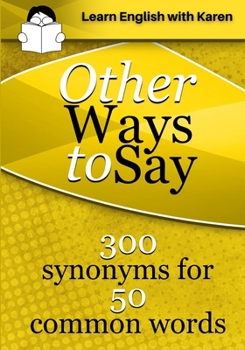 Paperback Other Ways to Say: 300 synonyms for 50 common words Book