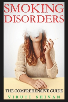Paperback Smoking Disorders - The Comprehensive Guide: Understanding, Overcoming, and Living Beyond Nicotine Addiction Book