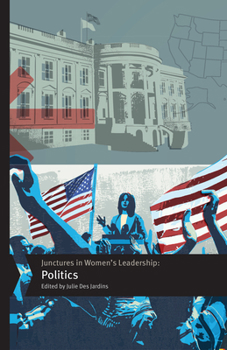 Junctures in Women’s Leadership: Politics (Junctures: Case Studies in Women's Leadership)