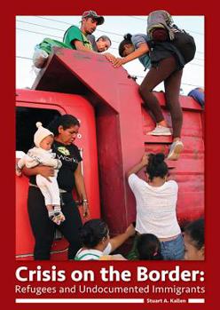 Hardcover Crisis on the Border: Refugees and Undocumented Immigrants Book