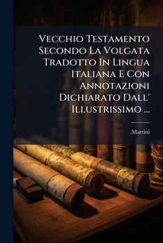 Paperback Vecchio Testamento Secondo La Volgata Tradotto In Lingua Italiana E Con Annotazioni Dichiarato Dall' Illustrissimo ... [Italian] Book