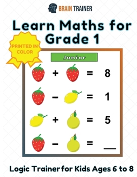 Paperback Learn Maths For Grade 1 - Logic Trainer For Kids Ages 6 to 8 Book