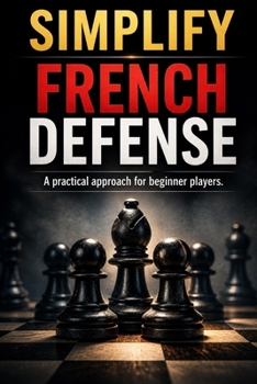 Paperback Simplify French Defense: A practical approach for beginner players Book
