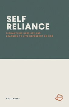 Paperback Self-Reliance: Dismantling Unbelief and Learning to Live Dependent on God Book
