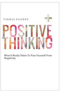Paperback Positive Thinking: What It Really Takes to Free Yourself from Negativity Book