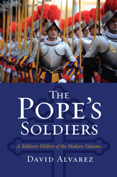 Hardcover The Pope's Soldiers: A Military History of the Modern Vatican Book