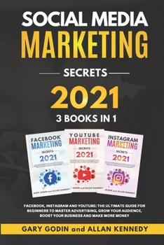 Paperback Social Media Marketing Secrets 2021: 3 Books in 1: Facebook, Instagram and Youtube, The Ultimate Guide For Beginners to Master Advertising, Grow your Book