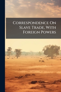 Paperback Correspondence On Slave Trade, With Foreign Powers Book