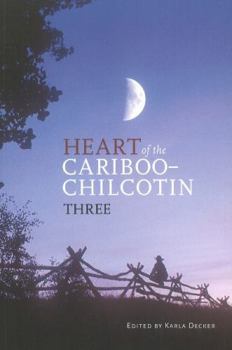 Paperback Heart of the Cariboo-Chilcotin: Three Book