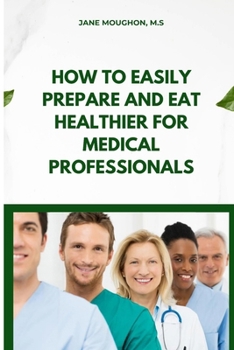 Paperback How to Easily Prepare and Eat Healthier for Medical Professionals Book