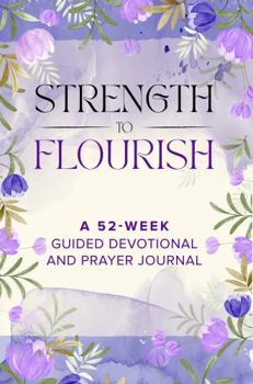 Paperback Strength to Flourish: A 52-Week Guided Devotional and Prayer Journal Book