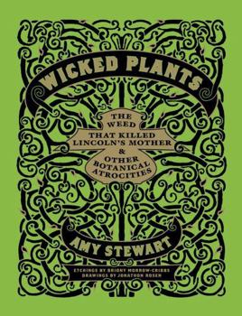 Wicked Plants: The Weed That Killed Lincoln's Mother and Other Botanical Atrocities - Book #1 of the Wicked Plants and Bugs