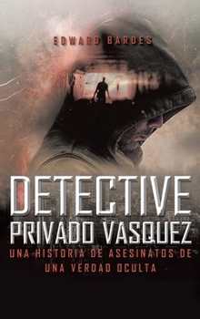 Hardcover Detective Privado Vásquez: Una Historia de Asesinatos de Una Verdad Oculta [Spanish] Book