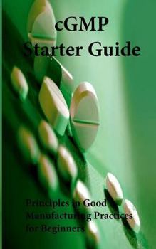 Paperback cGMP Starter Guide: Principles in Good Manufacturing Practices for Begineers Book