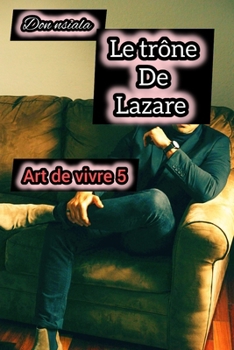 Le trône de Lazare: Art de vivre 5