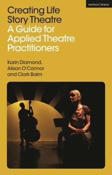 Hardcover Creating Life Story Theatre: A Guide for Applied Theatre Practitioners Book