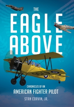 Hardcover The Eagle Above: Chronicles of an American Fighter Pilot Book