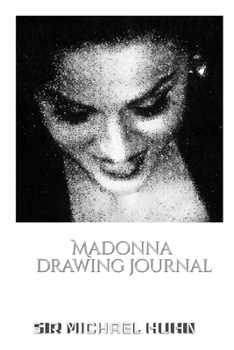 Paperback Iconic Madonna drawing Journal Sir Michael Huhn Designer edition: Iconic Madonna drawing Journal Sir Michael Huhn Designer edition Book