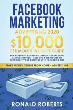 Paperback Facebook Marketing Advertising: 10,000/Month Ultimate Guide for Personal Branding, Affiliate Marketing & Drop Shipping - Best Tips and Strategies to S Book