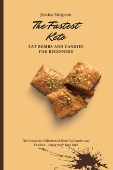 Paperback The Fastest Keto Fat Bombs and Candies for Beginners: The Complete Collection of Keto Fat Bombs and Candies - Enjoy your Keto Diet Book