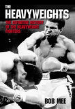 Hardcover The Heavyweights: The Definitive History of the Heavyweight Fighters Book