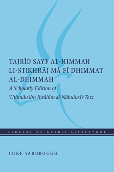 Hardcover Tajrid Sayf Al-Himmah Li-Stikhraj Ma Fi Dhimmat Al-Dhimmah: A Scholarly Edition of 'Uthman Ibn Ibrahim Al-Nabulusi's Text Book