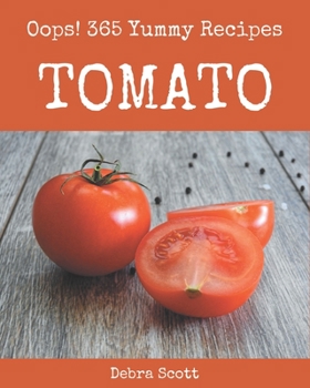 Paperback Oops! 365 Yummy Tomato Recipes: Discover Yummy Tomato Cookbook NOW! Book