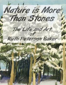 Paperback Nature is More Than Stones: The Life and Art of Ruth Peterson Baker Book