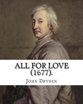 Paperback All for Love (1677). By: John Dryden: John Dryden (19 August [O.S. 9 August] 1631 - 12 May [O.S. 1 May] 1700) was an English poet, literary cri Book