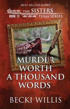 Murder Worth a Thousand Words (The Sisters, Texas Mystery Series Book 12) - Book #12 of the Sisters, Texas