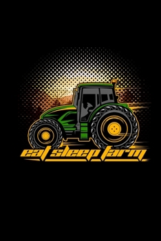 Eat Sleep Farm: Weekly Planer 2020 Funny Farmer Gifts Tractor Lover Notebook 6x9