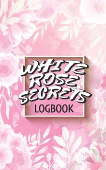 Paperback White Rose Secrets Logbook: An Internet Passwords Journal, Log Book & Notebook for Organization Book