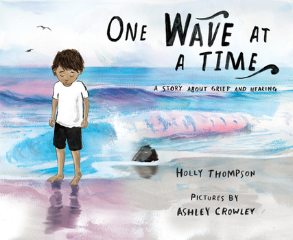 Hardcover One Wave at a Time: A Story about Grief and Healing Book