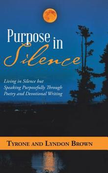 Hardcover Purpose in Silence: Living in Silence but Speaking Purposefully Through Poetry and Devotional Writing Book