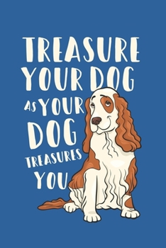 Treasure your dog as your dog treasure you: Best Dog journal for Dog lover