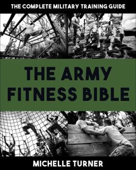 Paperback The Army Fitness Bible: The Complete Military Training Guide Book