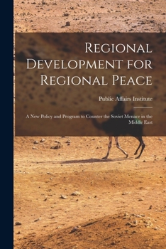 Paperback Regional Development for Regional Peace; a New Policy and Program to Counter the Soviet Menace in the Middle East Book