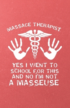 Massage Therapist Yes I Went to School for This and No I'm Not a Masseuse A5 Lined Notebook: Funny Graphic Massage Blank Journal For Massage Therapy. ... Composition Great For Home School Writing