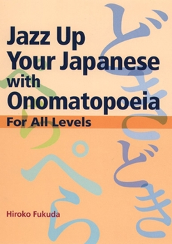 Jazz Up Your Japanese with Onomatopoeia: For All Levels - Book  of the Power Japanese