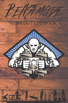 Paperback Beast Mode Workout Log Book: Workout - Weight Lifting Log Book: Track Exercise, Reps, Weight, Sets, Measurements and Notes - Weight Lifting Compani Book