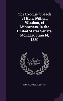 Hardcover The Exodus. Speech of Hon. William Windom, of Minnesota, in the United States Senate, Monday, June 14, 1880 Book