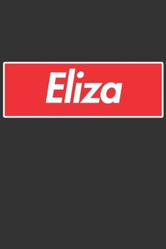 Eliza: Eliza Planner Calendar Notebook Journal, Personal Named Firstname Or Surname For Someone Called Eliza For Christmas Or Birthdays This Makes The Perfect Personolised Custom Name Gift For Eliza