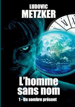 Paperback L'homme sans nom: Tome 1 - Un sombre présent [French] Book